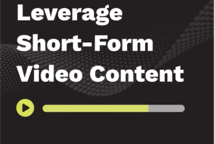 How to Leverage Short-Form Video Content