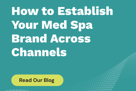 How to Establish Your Med Spa Brand Across Channels